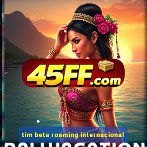 tim beta roaming internacional